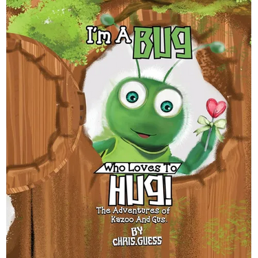 I Am a Bug Who Loves to Hug!: The Adventures of Kazoo And Gus