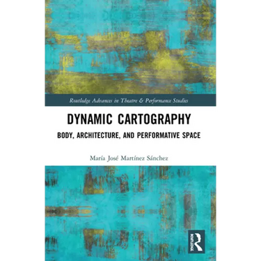 Dynamic Cartography: Body, Architecture, and Performative Space