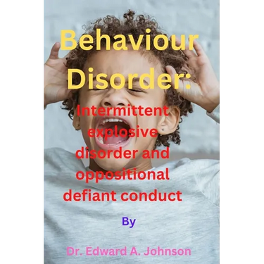 Behaviour Disorder: Intermittent explosive disorder and oppositional defiant conduct
