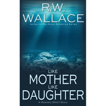 Like Mother Like Daughter: A Mystery Short Story