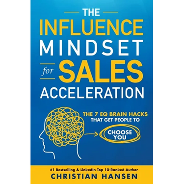 The Influence Mindset for Sales Acceleration: The 7 EQ Brain Hacks That Get People to Choose You