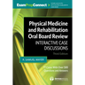 Physical Medicine and Rehabilitation Oral Board Review: Interactive Case Discussions
