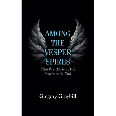 Among the Vesper Spires: Eternally in Joy for a Day's Exercise on the Earth