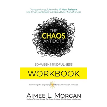 The Chaos Antidote: Six-Week Mindfulness Workbook