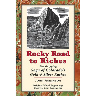 Rocky Road to Riches: The Gripping Saga of Colorado's Gold & Silver Rushes