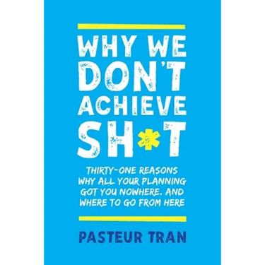 Why We Don't Achieve Sh*t