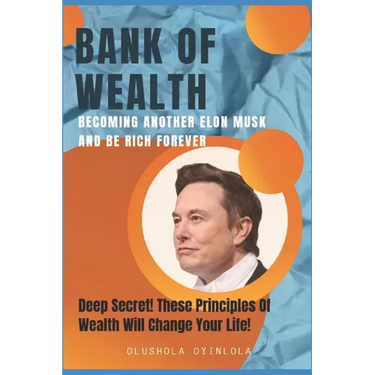 Bank of Wealth: Becoming Another Elon Musk and Be Rich Forever