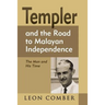 Templer and the Road to Malayan Independence: The Man and His Time