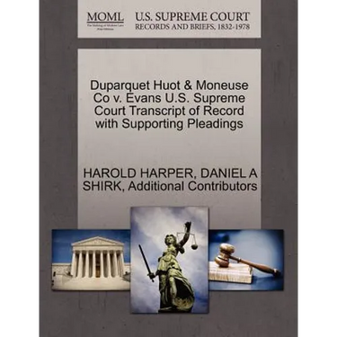 Duparquet Huot & Moneuse Co V. Evans U.S. Supreme Court Transcript of Record with Supporting Pleadings