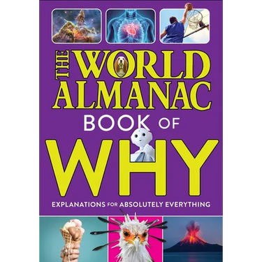The World Almanac Book of Why: Explanations for Absolutely Everything