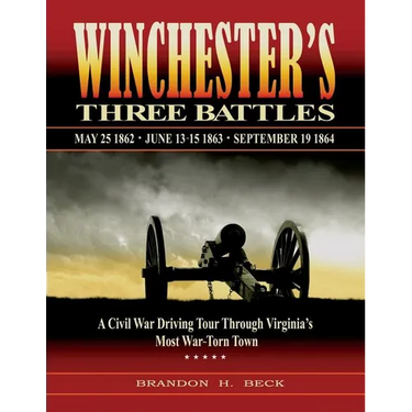 Winchester's Three Battles: A Civil War Driving Tour Through Virginia's Most War-Torn Town