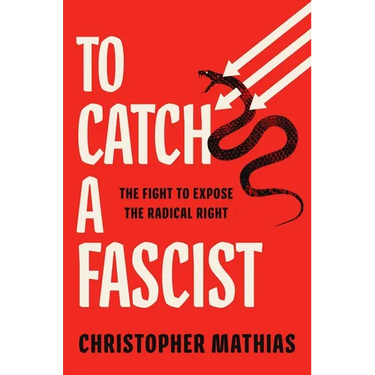 To Catch a Fascist: The Fight to Expose the Radical Right