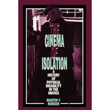 The Cinema of Isolation: A History of Physical Disability in the Movies