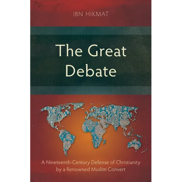 The Great Debate: A Nineteenth-Century Defense of Christianity by a Renowned Muslim Convert