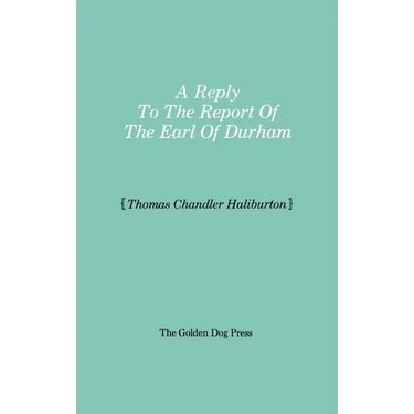 Reply to the Report of the Earl of Durham