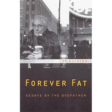 Forever Fat: Essays by the Godfather