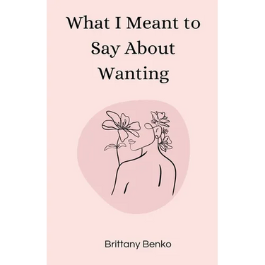 What I Meant to Say About Wanting