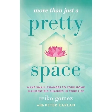 More Than Just A Pretty Space: Make small changes to your home, manifest big changes in your life