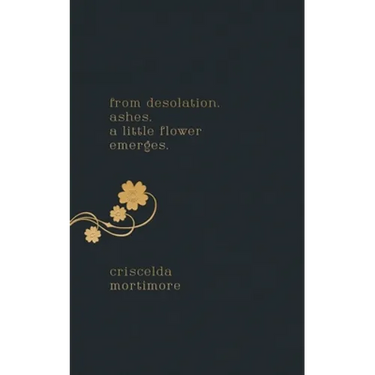from desolation. ashes. a little flower emerges.