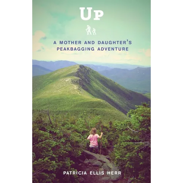 Up: A Mother and Daughter's Peakbagging Adventure