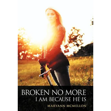 Broken No More: I Am Because He Is