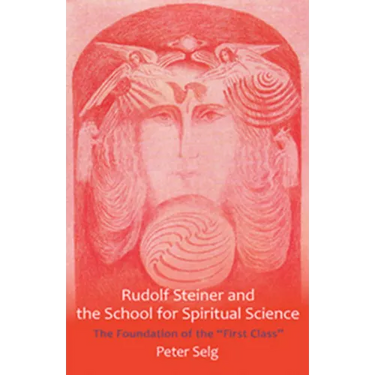 Rudolf Steiner and the School for Spiritual Science: The Foundation of the First Class