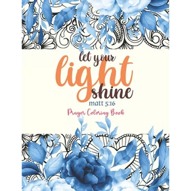 let your light shine - Prayer Coloring Book: 52 Religious Coloring Pages Gift for Christian Girls and Women, Inspirational Quote Sayings and Uplifting