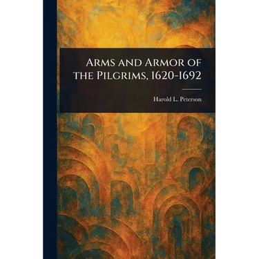 Arms and Armor of the Pilgrims, 1620-1692