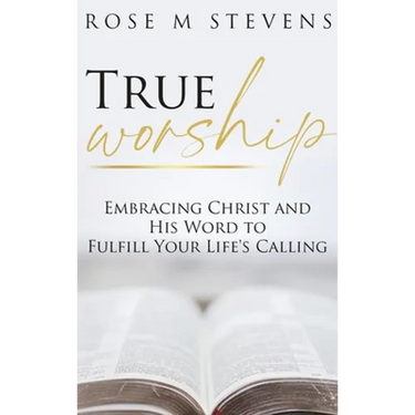 True Worship: Embracing Christ and His Word to Fulfill Your Life's Calling