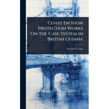 Coast Erosion Protection Works On the Case System in British Guiana