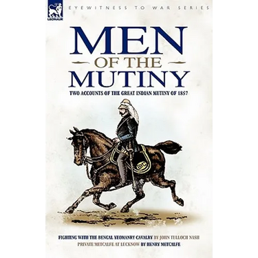 Men of the Mutiny: Two Accounts of the Great Indian Mutiny of 1857