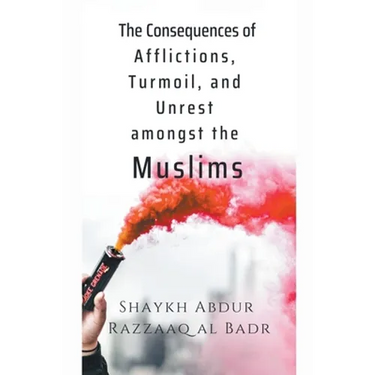 The Consequences of Afflictions, Turmoil, and Unrest Amongst the Muslims