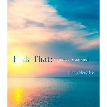 F*ck That: An Honest Meditation