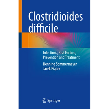 Clostridioides Difficile: Infections, Risk Factors, Prevention and Treatment
