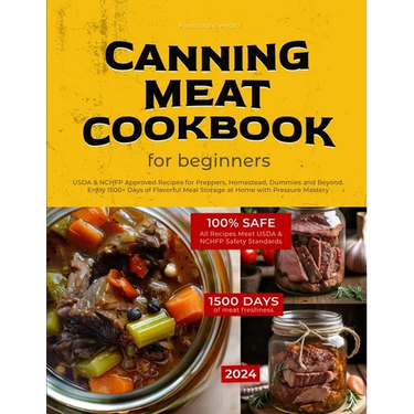 Canning Meat Cookbook for Beginners: USDA & NCHFP Approved Recipes for Preppers, Homestead, Dummies and Beyond - Enjoy 1500+ Days of Flavorful Meal St