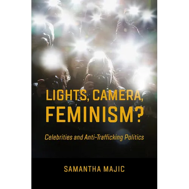 Lights, Camera, Feminism?: Celebrities and Anti-Trafficking Politics