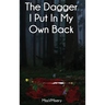 The Dagger I Put In My Own Back