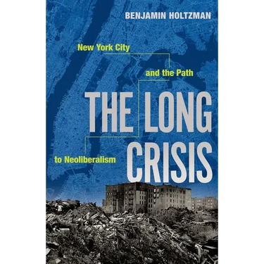 The Long Crisis: New York City and the Path to Neoliberalism