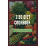 Sibo Diet Cookbook: Delicious Healthy Recipes For Symptom Relief