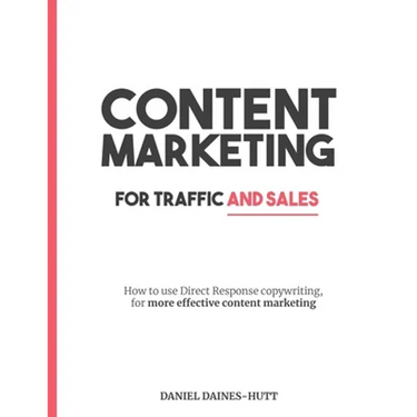Content Marketing For Traffic And Sales: How To Use Direct Response Copywriting, For More Effective Content Marketing