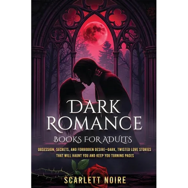 Dark Romance Books for Adults: Obsession, Secrets, and Forbidden Desire-Dark, Twisted Love Stories That Will Haunt You and Keep You Turning Pages