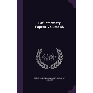 Parliamentary Papers, Volume 55