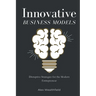 Innovative Business Models: Disruptive Strategies for the Modern Entrepreneur