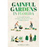 Gainful Gardens in Florida: Learn How To Grow Anything You Want In Your Florida Climate