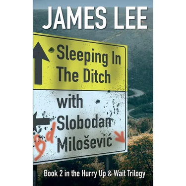 Sleeping In The Ditch With Slobodan Milosevic