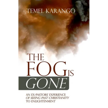 The Fog Is Gone: An Ex-Pastors' Experience of Seeing Past Christianity to Enlightenment