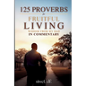 125 Proverbs for Fruitful Living Wisdom From My Dad In Commentary