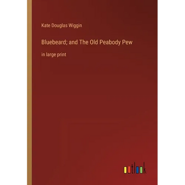 Bluebeard; and The Old Peabody Pew: in large print