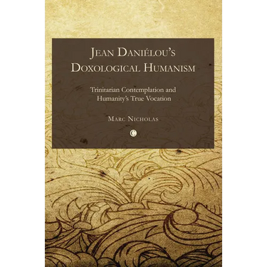 Jean Danielou's Doxological Humanism: Trinitarian Contemplation and Humanity's True Vocation