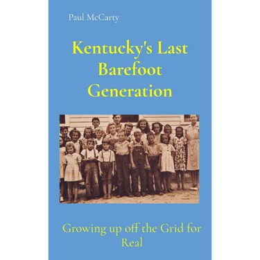 Kentucky's Last Barefoot Generation: Growing up off the Grid for Real